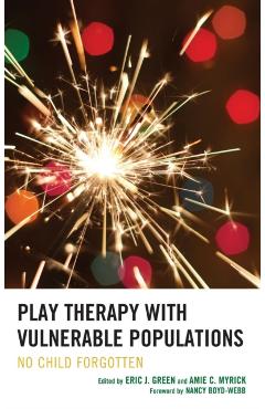 Coperta cărții 'Play Therapy with Vulnerable Populations: No Child Forgotten - Eric Green'