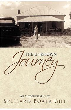 Coperta cărții 'The Unknown Journey: An Autobiography of Spessard Boatright - Spessard Boatright'