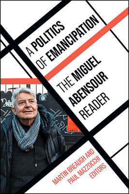 A Politics of Emancipation: The Miguel Abensour Reader - Miguel Abensour