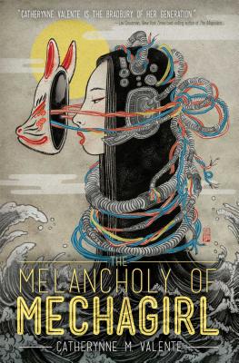 Coperta cărții 'The Melancholy of Mechagirl - Catherynne M. Valente'