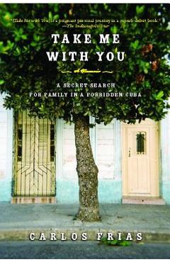 Coperta cărții 'Take Me with You: A Secret Search for Family in a Forbidden Cuba - Carlos Frias'