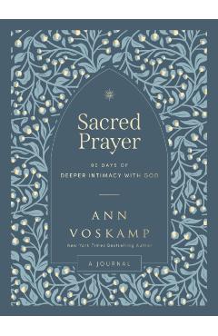 Sacred Prayer: 90 Days of Deeper Intimacy with God - Ann Voskamp