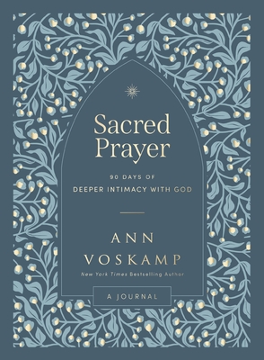 Sacred Prayer: 90 Days of Deeper Intimacy with God - Ann Voskamp