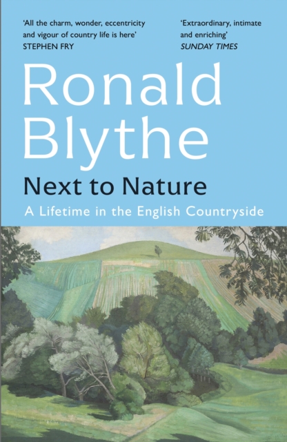 Next to Nature: A Lifetime in the English Countryside - Ronald Blythe