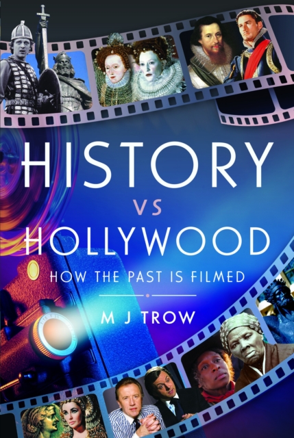 History Vs Hollywood: How the Past Is Filmed - M. J. Trow