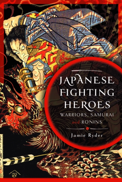 Japanese Fighting Heroes: Warriors, Samurai and Ronins - Jamie Ryder