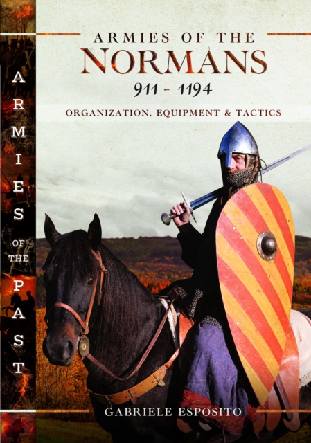 Armies of the Normans 911-1194: Organization, Equipment and Tactics - Gabriele Esposito