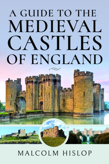 A Guide to the Medieval Castles of England - Malcolm Hislop