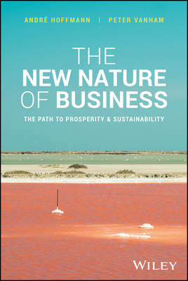 The New Nature of Business: The Path to Prosperity and Sustainability - Andre Hoffmann