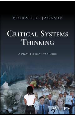 Coperta cărții 'Critical Systems Thinking: Responsible Leadership for a Complex World - Michael C. Jackson'