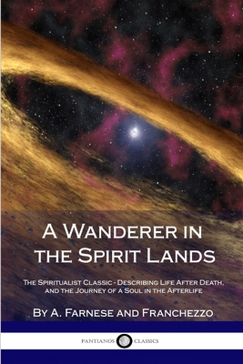 Coperta cărții 'A Wanderer in the Spirit Lands: The Spiritualist Classic - Describing Life After Death, and the Journey of a Soul in'