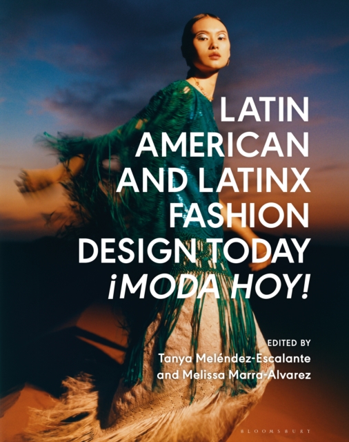 Latin American and Latinx Fashion Design Today - ¡Moda Hoy! - Tanya Melendez-escalante