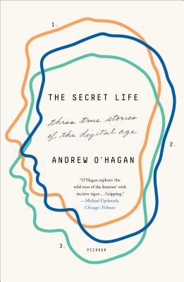 Secret Life: Three True Stories of the Digital Age - Andrew O'hagan