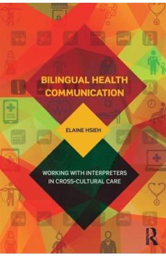 Coperta cărții 'Bilingual Health Communication: Working with Interpreters in Cross-Cultural Care - Elaine Hsieh'