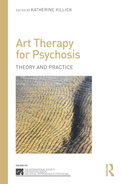 Art Therapy for Psychosis: Theory and Practice - Katherine Killick