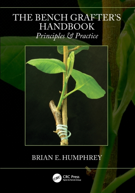 The Bench Grafter's Handbook: Principles & Practice - Brian E. Humphrey