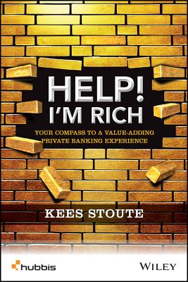 Help, I'm Rich!: Your Compass to a Value-Adding Private Banking Experience - Kees Stoute