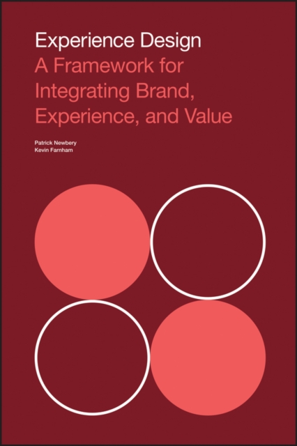 Experience Design: A Framework for Integrating Brand, Experience, and Value - Patrick Newbery