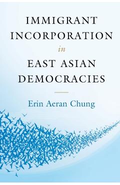 Poza produsului Immigrant Incorporation in East Asian Democracies - Erin Aeran Chung