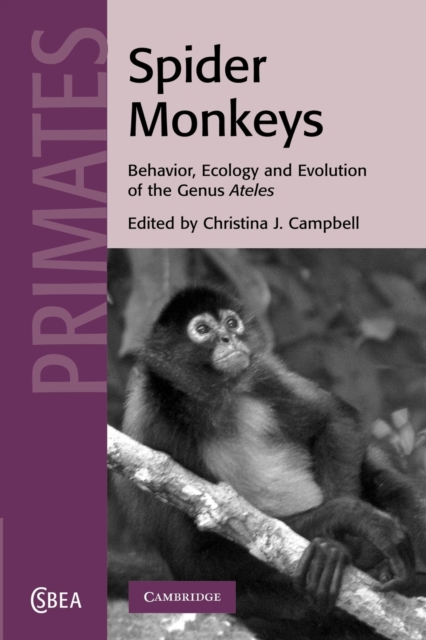 Spider Monkeys: Behavior, Ecology and Evolution of the Genus Ateles - Christina J. Campbell