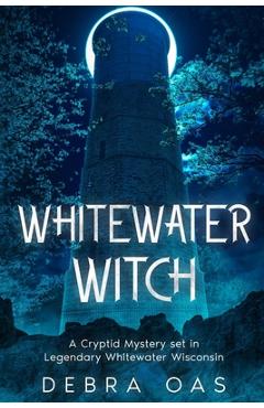 Coperta cărții 'Whitewater Witch: A Cryptid Mystery set in Whitewater Wisconsin - Debra Oas'