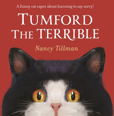 Tumford the Terrible: A Funny Cat Caper about Learning to Say Sorry! - Nancy Tillman