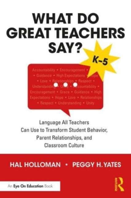 What Do Great Teachers Say?: Language All Teachers Can Use to Transform Student Behavior, Parent Relationships, and Classroom Culture K-5 - Hal Holloman