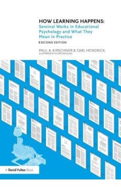 How Learning Happens: Seminal Works in Educational Psychology and What They Mean in Practice - Paul A. Kirschner