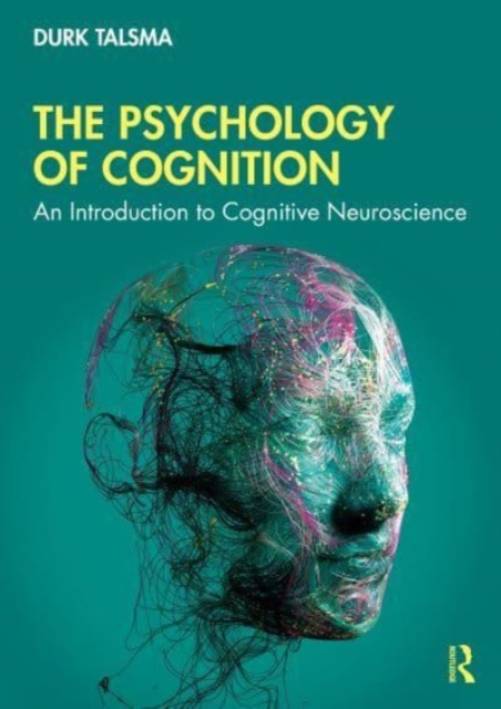 The Psychology of Cognition: An Introduction to Cognitive Neuroscience - Durk Talsma