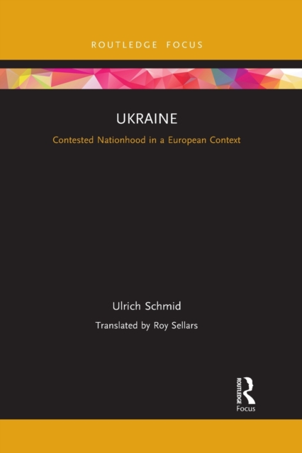 Ukraine: Contested Nationhood in a European Context - Ulrich Schmid