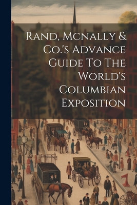 Rand, Mcnally & Co.'s Advance Guide To The World's Columbian Exposition - Anonymous
