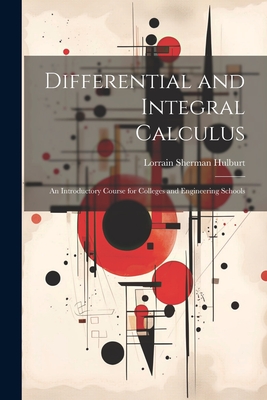 Differential and Integral Calculus: An Introductory Course for Colleges and Engineering Schools - Lorrain Sherman Hulburt