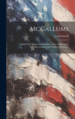 McCallums; Daniel McCallum, Isabel Sellars, Their Antecedents, Descendants and Collateral Relatives - Louis 1878-1950 Farrell