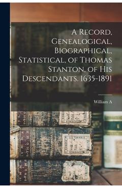 Coperta cărții 'A Record, Genealogical, Biographical, Statistical, of Thomas Stanton, of his Descendants. 1635-1891 - William A. B.'