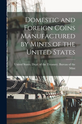 Domestic and Foreign Coins Manufactured by Mints of the United States - United States Dept Of The Treasury