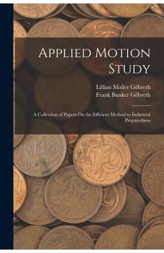 Coperta cărții 'Applied Motion Study: A Collection of Papers On the Efficient Method to Industrial Preparedness - Frank Bunker Gilbreth'
