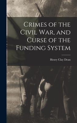 Crimes of the Civil War, and Curse of the Funding System - Henry Clay Dean