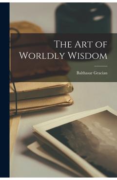 Coperta cărții 'The Art of Worldly Wisdom - Balthasar Gracian'