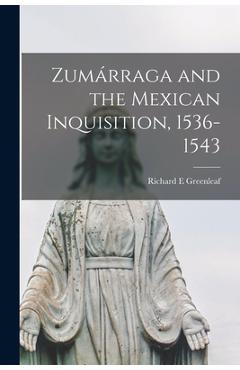 Coperta cărții 'Zumárraga and the Mexican Inquisition, 1536-1543 - Richard E. Greenleaf'