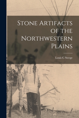 Stone Artifacts of the Northwestern Plains - Louis C. Steege