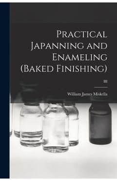 Poza produsului Practical Japanning and Enameling (baked Finishing); III - William James 1882- Miskella