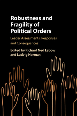 Robustness and Fragility of Political Orders - Richard Ned Lebow