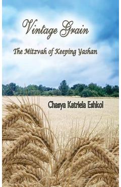 Poza produsului Vintage Grain: The Mitzvah of Keeping Yashan - Chasya Katriela Eshkol