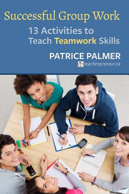 Coperta cărții 'Successful Group Work: 13 Activities to Teach Teamwork Skills - Patrice Palmer'