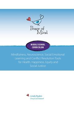Coperta cărții 'Peace of Mind Core Curriculum for Middle School: Mindfulness, Neuroscience, Social Emotional Learning and Conflict'