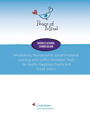 Peace of Mind Core Curriculum for Middle School: Mindfulness, Neuroscience, Social Emotional Learning and Conflict Resolution Tools for Health, Happin - Linda Ryden