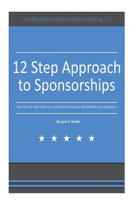 Coperta cărții '12 Step Approach to Sponsorships: The Step-byStep Guide to Acquiring Sponsors & Maintaining Relationships - Lynn F.'