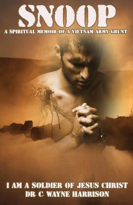 Coperta cărții 'Snoop: A Spiritual Memoir Of A Vietnam Army Grunt: I Am A Soldier Of Jesus Christ - Chester Wayne Harrison'