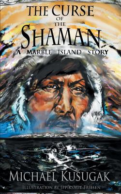 The Curse of the Shaman: A Marble Island Story - Michael Kusugak