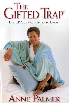 The Gifted Trap E.M.E.R.G.E. from Gifted to Great - Palmer Anne